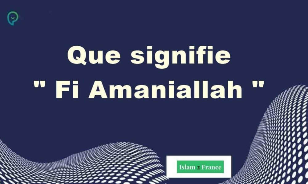 que-signifie-fi-amanillah-r-ponse-et-explication