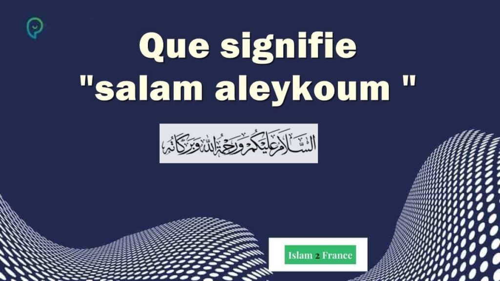 Salam aleykoum wa alaykum salam : signification - salutation islam