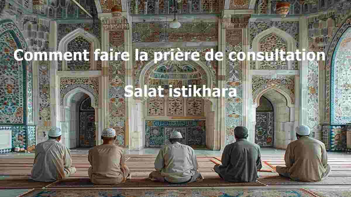 Prière de consultation comment et quand faire salat istikhara